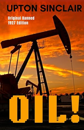 Oil! : A Novel by Upton Sinclair: The Inspiration to There Will Be Blood